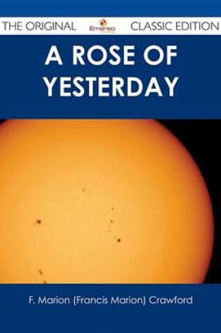 Cover of A Rose of Yesterday - The Original Classic Edition