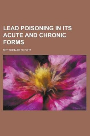 Cover of Lead Poisoning in Its Acute and Chronic Forms