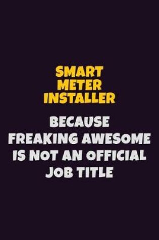 Cover of Smart Meter Installer, Because Freaking Awesome Is Not An Official Job Title