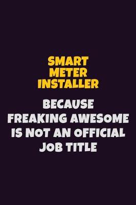 Book cover for Smart Meter Installer, Because Freaking Awesome Is Not An Official Job Title