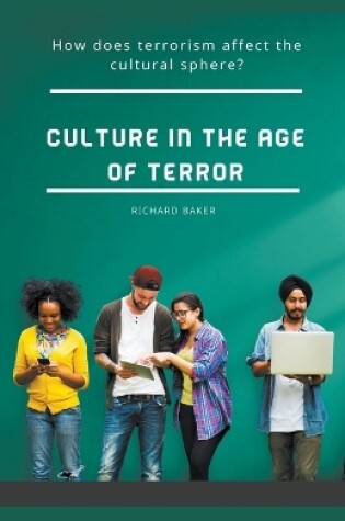 Cover of Culture in the Age of Terror How does terrorism affect the cultural sphere?