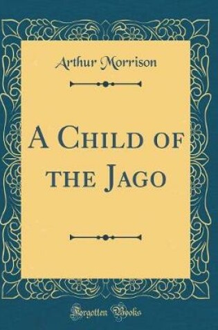 Cover of A Child of the Jago (Classic Reprint)