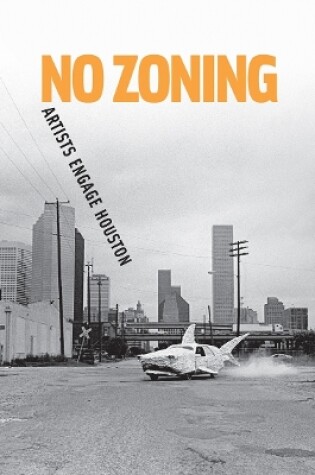 Cover of No Zoning: Artists Engage Houston