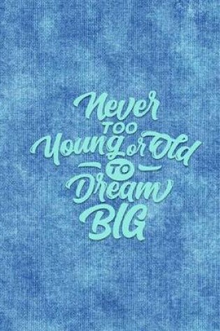 Cover of Never too Young or Old to Dream Big