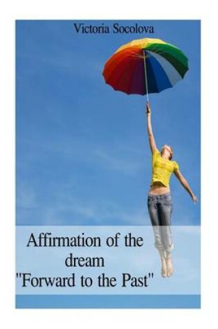 Cover of Affirmation of the dream "Forward to the Past"