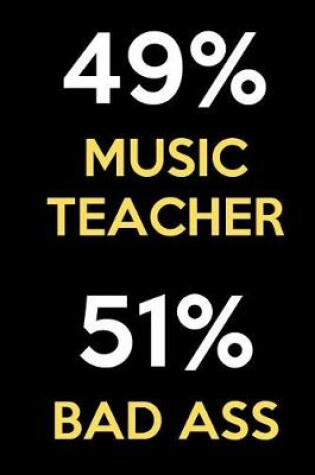 Cover of 49 Percent Music Teacher 51 Percent Bad Ass