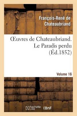 Book cover for Oeuvres de Chateaubriand. Vol. 16 Le Paradis Perdu