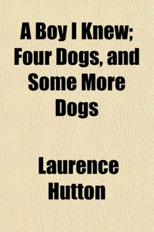 Cover of A Boy I Knew; Four Dogs, and Some More Dogs