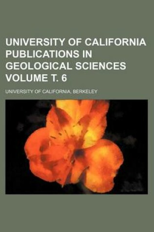 Cover of University of California Publications in Geological Sciences Volume . 6