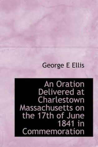 Cover of An Oration Delivered at Charlestown Massachusetts on the 17th of June 1841 in Commemoration