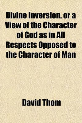 Book cover for Divine Inversion, or a View of the Character of God as in All Respects Opposed to the Character of Man