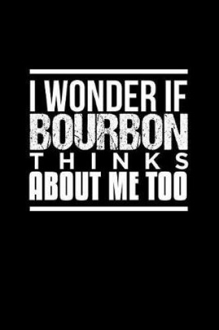 Cover of I Wonder If Bourbon Thinks about Me Too