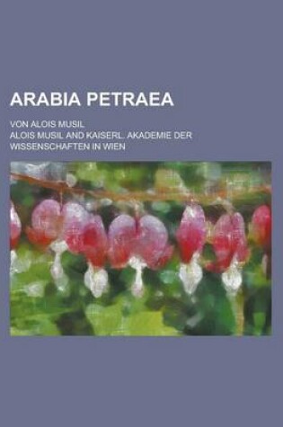 Cover of Arabia Petraea; Von Alois Musil