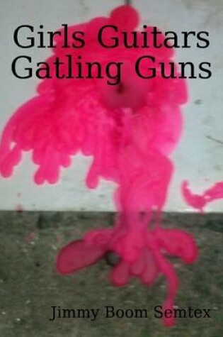 Cover of Girls Guitars Gatling Guns