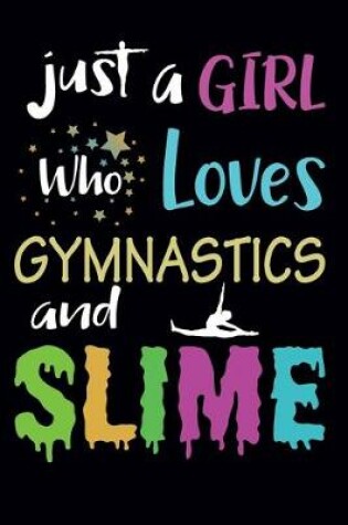 Cover of Just A Girl Who Loves Gymnastics and Slime