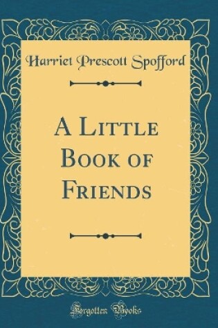 Cover of A Little Book of Friends (Classic Reprint)