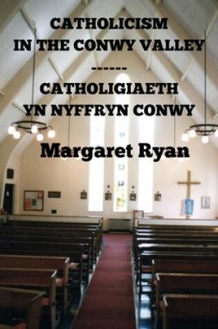 Cover of Catholicism in the Conwy Valley / Catholigiaeth yn Nyffryn Conwy