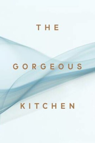 Cover of The Gorgeous Kitchen