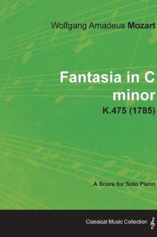 Cover of Fantasia in C Minor - A Score for Solo Piano K.475 (1785)