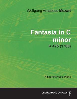 Book cover for Fantasia in C Minor - A Score for Solo Piano K.475 (1785)