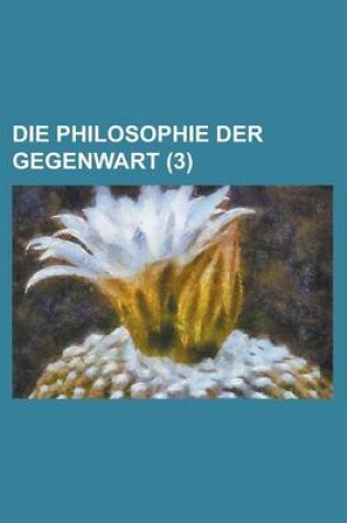 Cover of Die Philosophie Der Gegenwart (3 )