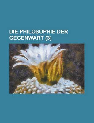 Book cover for Die Philosophie Der Gegenwart (3 )