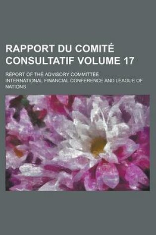 Cover of Rapport Du Comite Consultatif; Report of the Advisory Committee Volume 17