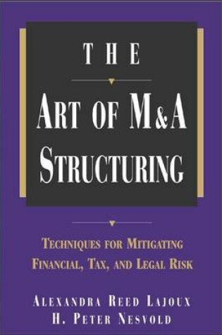 Cover of Art of M and a Structuring, The: Techniques for Mitigating Financial, Tax, and Legal Risk