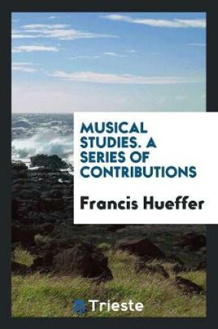 Cover of Musical Studies. a Series of Contributions