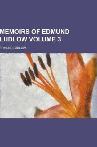 Cover of Memoirs of Edmund Ludlow Volume 3