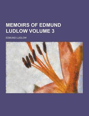 Book cover for Memoirs of Edmund Ludlow Volume 3