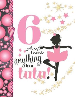 Book cover for 6 And I Can Do Anything In A Tutu