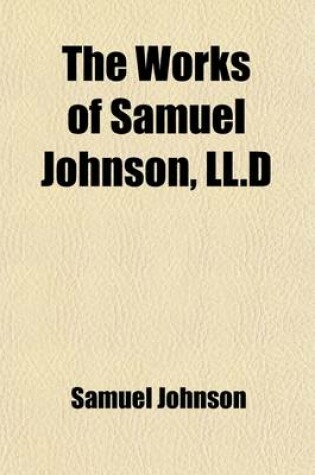 Cover of The Works of Samuel Johnson, LL.D Volume 2; Philological Tracts. Political Essays. Miscellaneous Essays