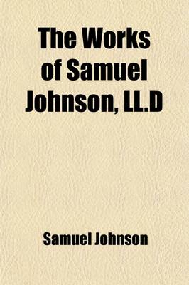 Book cover for The Works of Samuel Johnson, LL.D Volume 2; Philological Tracts. Political Essays. Miscellaneous Essays