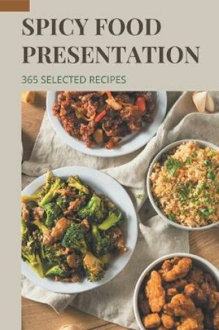 Cover of 365 Selected Spicy Food Presentation Recipes