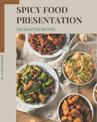 Cover of 365 Selected Spicy Food Presentation Recipes
