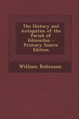 Cover of The History and Antiquities of the Parish of Edmonton - Primary Source Edition