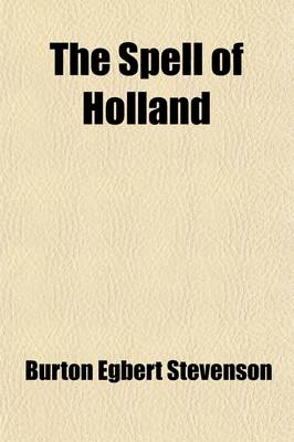 Book cover for The Spell of Holland; The Story of a Pilgrimage to the Land of Dykes and Windmills