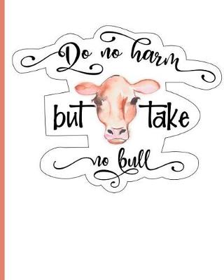 Book cover for Do No Harm But Take No Bull