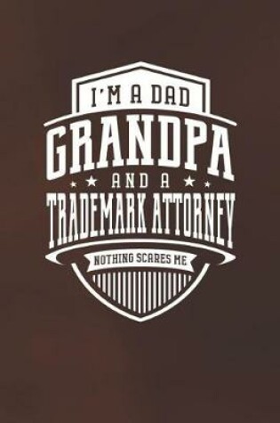 Cover of I'm A Dad Grandpa & A Trademark Attorney Nothing Scares Me