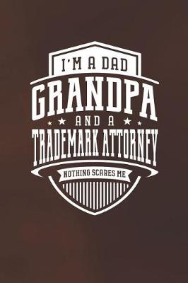 Book cover for I'm A Dad Grandpa & A Trademark Attorney Nothing Scares Me