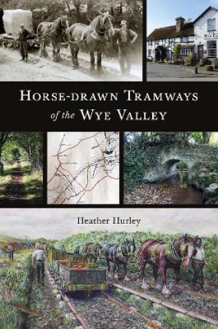 Cover of Horse-drawn Tramways of the Wye Valley