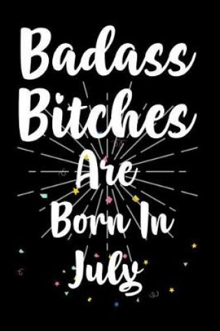 Cover of Badass Bitches Are Born In July