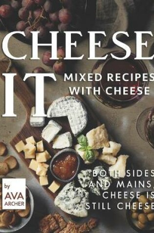 Cover of Cheese It - Mixed Recipes with Cheese