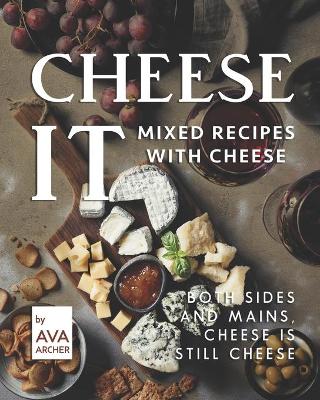 Book cover for Cheese It - Mixed Recipes with Cheese