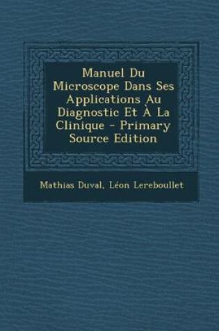 Cover of Manuel Du Microscope Dans Ses Applications Au Diagnostic Et   La Clinique