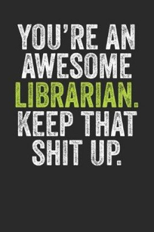 Cover of You're An Awesome Librarian Keep That Shit Up