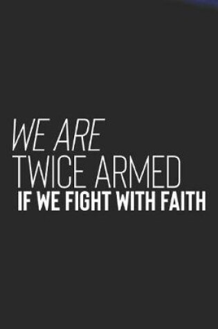 Cover of We Are Twice Armed If We Fight With Faith