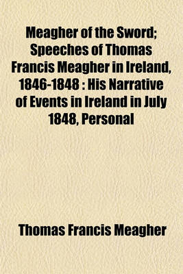 Book cover for Meagher of the Sword; Speeches of Thomas Francis Meagher in Ireland, 1846-1848