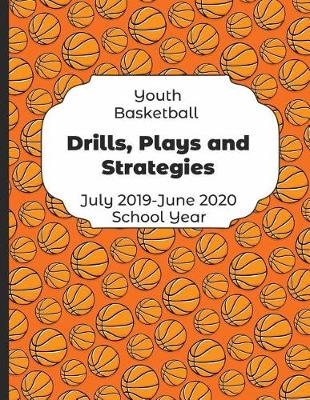 Book cover for Youth Basketball Drills, Plays and Strategies July 2019 - June 2020 School Year